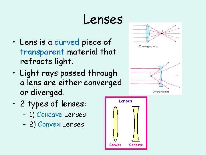 Lenses • Lens is a curved piece of transparent material that refracts light. •