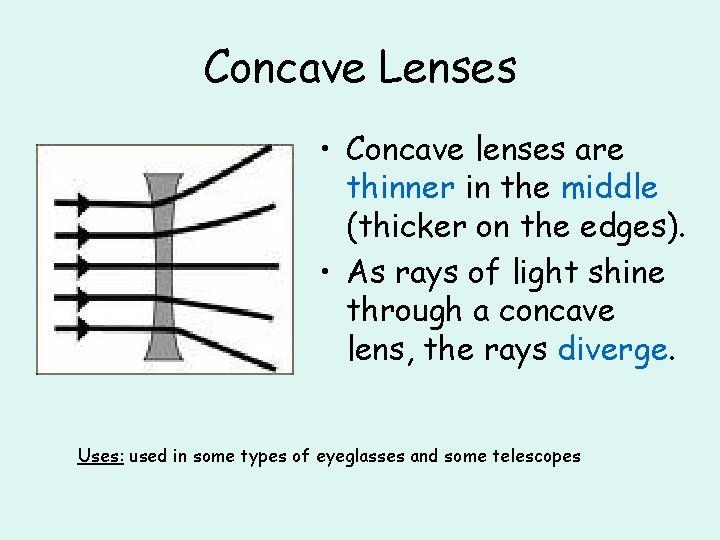 Concave Lenses • Concave lenses are thinner in the middle (thicker on the edges).