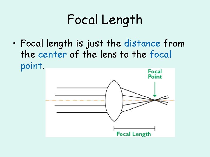 Focal Length • Focal length is just the distance from the center of the