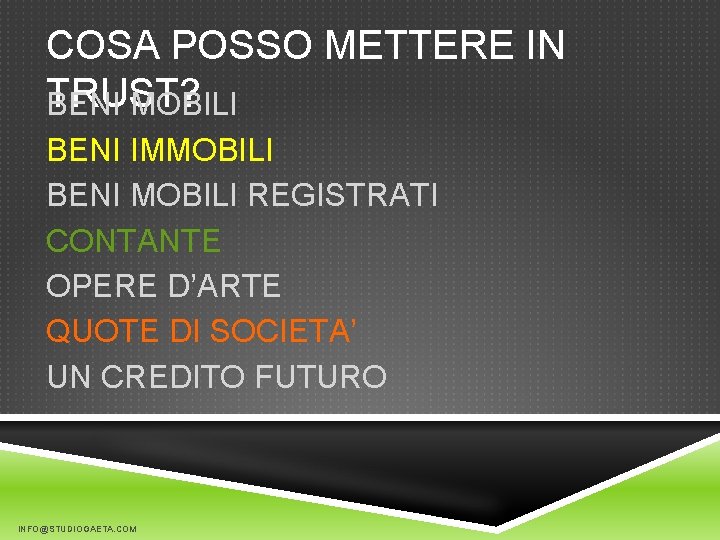 COSA POSSO METTERE IN TRUST? BENI MOBILI BENI IMMOBILI BENI MOBILI REGISTRATI CONTANTE OPERE