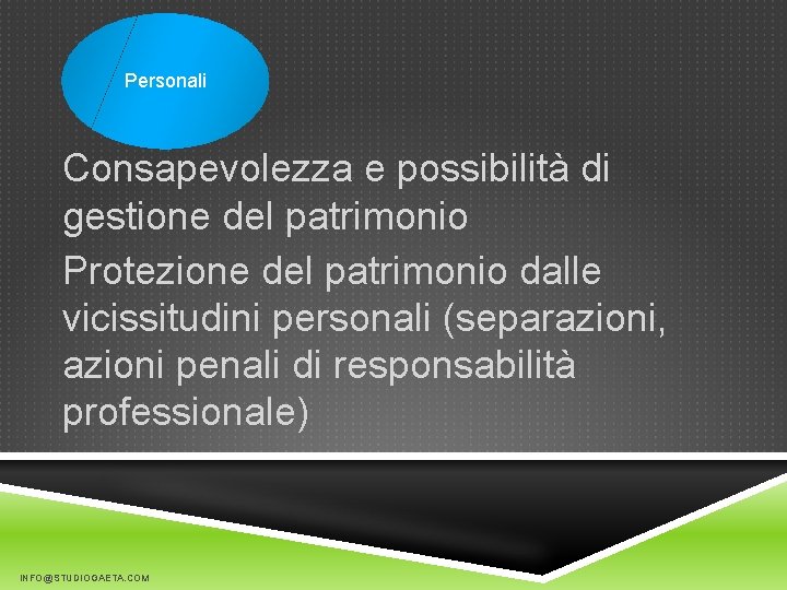 Personali Consapevolezza e possibilità di gestione del patrimonio Protezione del patrimonio dalle vicissitudini personali