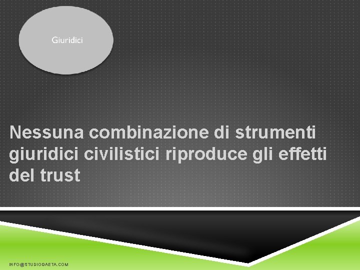 Nessuna combinazione di strumenti giuridici civilistici riproduce gli effetti del trust INFO@STUDIOGAETA. COM 