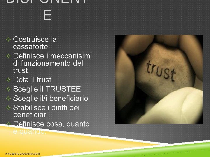 DISPONENT E ² Costruisce la cassaforte ² Definisce i meccanisimi di funzionamento del trust.
