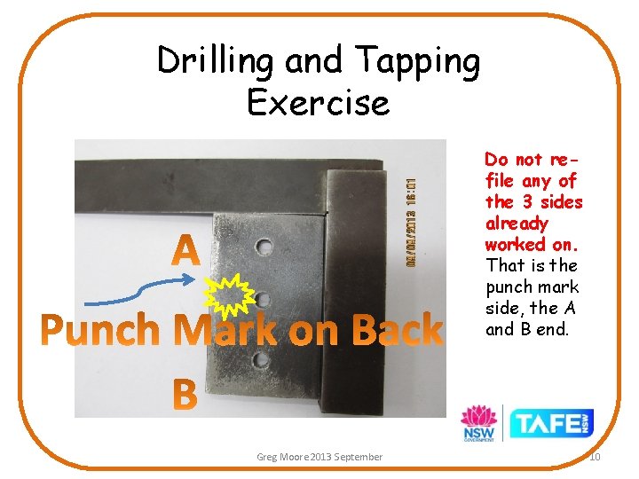Drilling and Tapping Exercise Do not refile any of the 3 sides already worked Drilling and Tapping Exercise Do not refile any of the 3 sides already worked