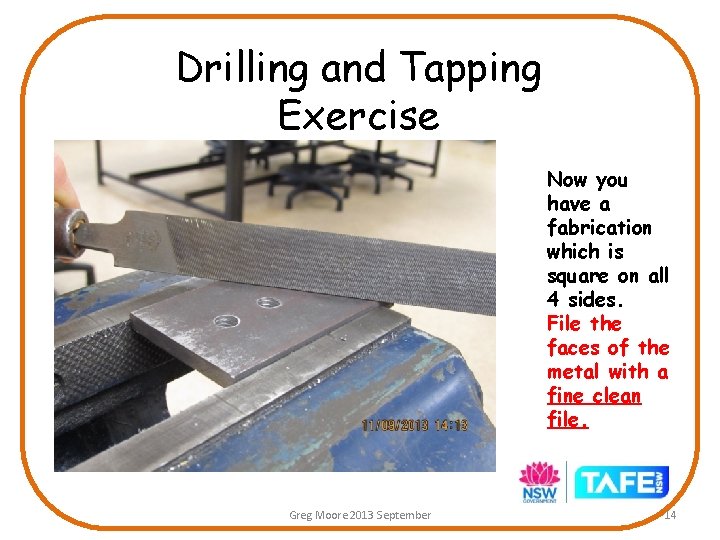 Drilling and Tapping Exercise Now you have a fabrication which is square on all Drilling and Tapping Exercise Now you have a fabrication which is square on all