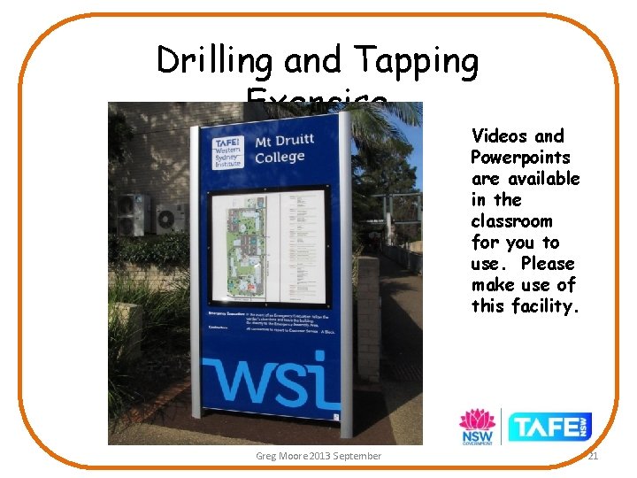 Drilling and Tapping Exercise Videos and Powerpoints are available in the classroom for you Drilling and Tapping Exercise Videos and Powerpoints are available in the classroom for you