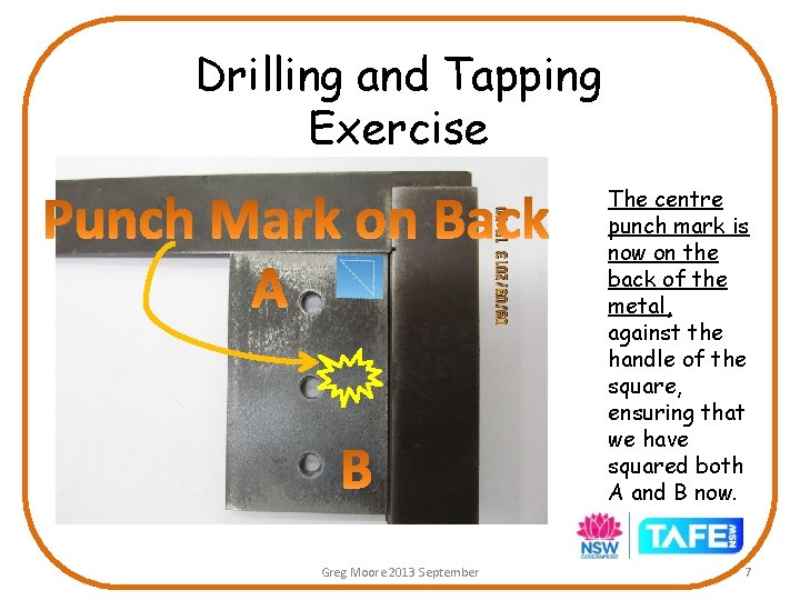 Drilling and Tapping Exercise The centre punch mark is now on the back of Drilling and Tapping Exercise The centre punch mark is now on the back of