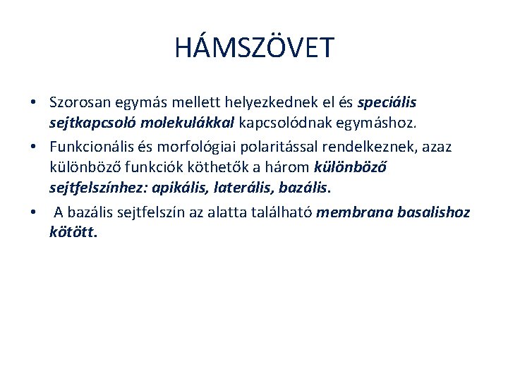 HÁMSZÖVET • Szorosan egymás mellett helyezkednek el és speciális sejtkapcsoló molekulákkal kapcsolódnak egymáshoz. •