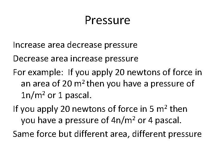 Pressure Increase area decrease pressure Decrease area increase pressure For example: If you apply