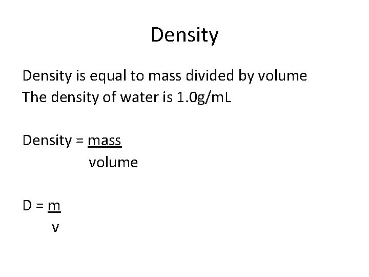 Density is equal to mass divided by volume The density of water is 1.