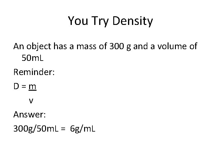 You Try Density An object has a mass of 300 g and a volume