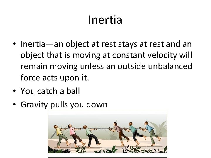 Inertia • Inertia—an object at rest stays at rest and an object that is