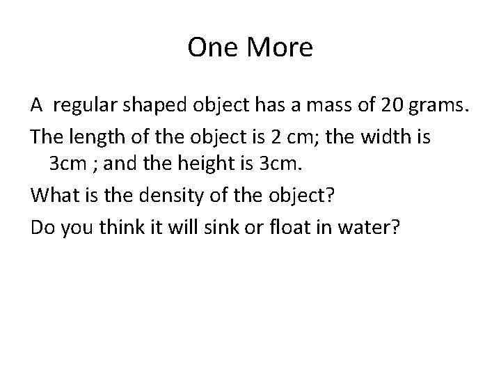 One More A regular shaped object has a mass of 20 grams. The length