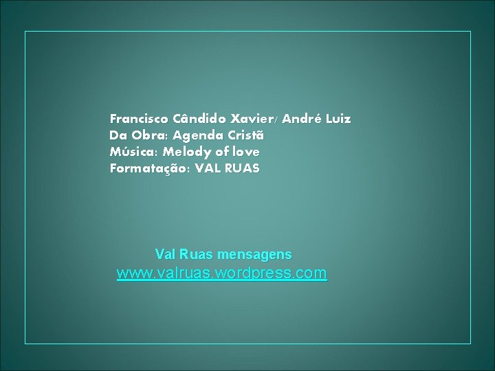 Francisco Cândido Xavier/ André Luiz Da Obra: Agenda Cristã Música: Melody of love Formatação: