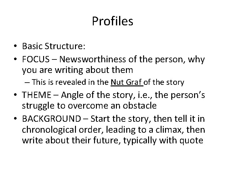 Profiles • Basic Structure: • FOCUS – Newsworthiness of the person, why you are