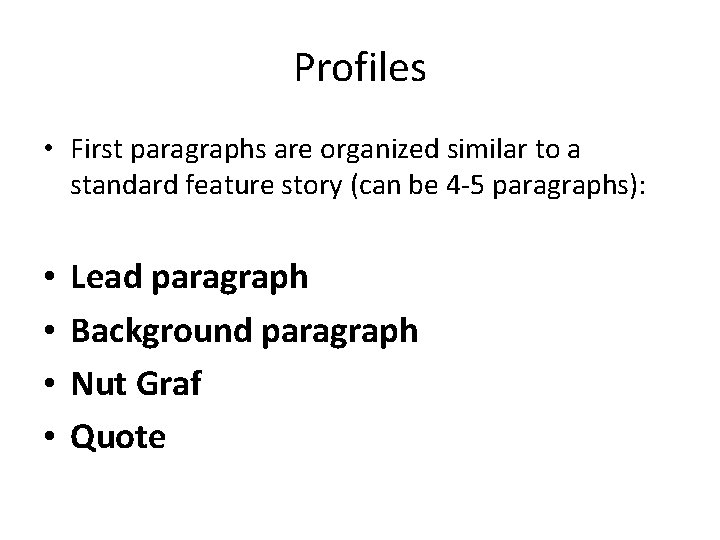 Profiles • First paragraphs are organized similar to a standard feature story (can be