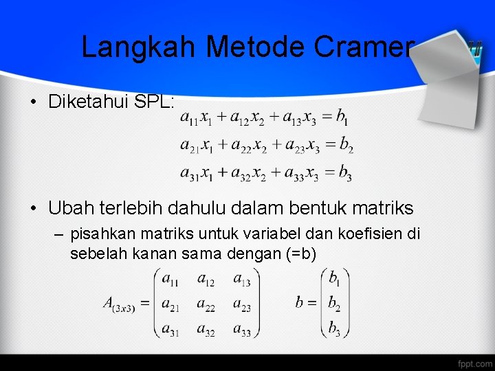 Langkah Metode Cramer • Diketahui SPL: • Ubah terlebih dahulu dalam bentuk matriks – Langkah Metode Cramer • Diketahui SPL: • Ubah terlebih dahulu dalam bentuk matriks –