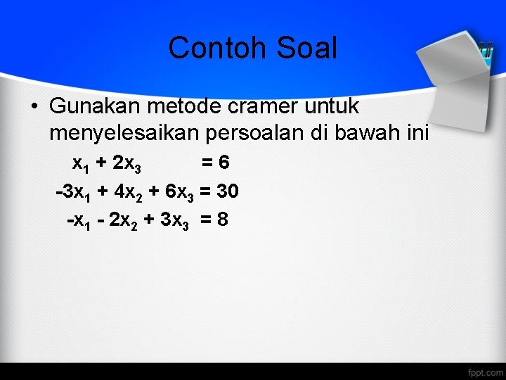 Contoh Soal • Gunakan metode cramer untuk menyelesaikan persoalan di bawah ini x 1