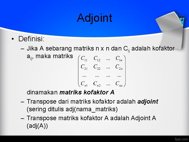 Adjoint • Definisi: – Jika A sebarang matriks n x n dan Cij adalah Adjoint • Definisi: – Jika A sebarang matriks n x n dan Cij adalah