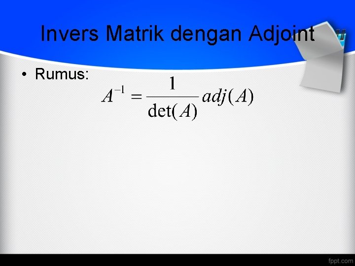 Invers Matrik dengan Adjoint • Rumus: 