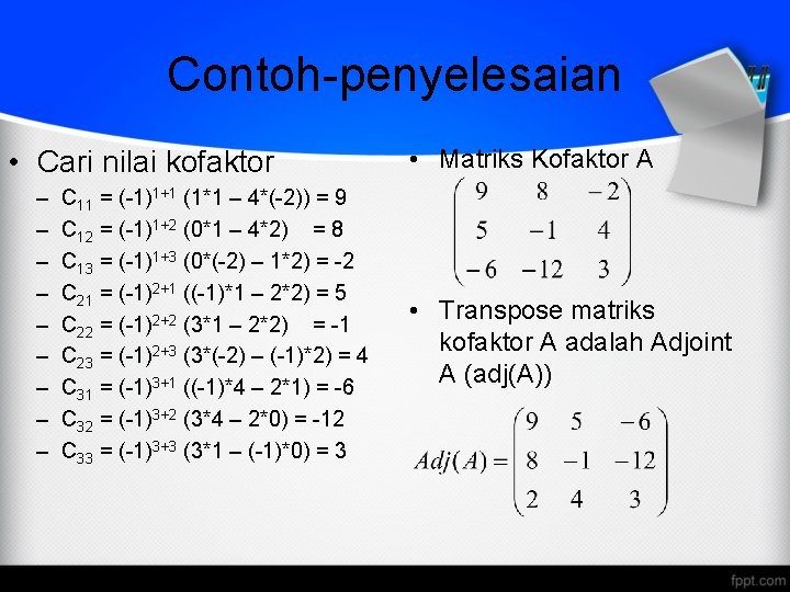 Contoh-penyelesaian • Cari nilai kofaktor – – – – – C 11 = (-1)1+1 Contoh-penyelesaian • Cari nilai kofaktor – – – – – C 11 = (-1)1+1