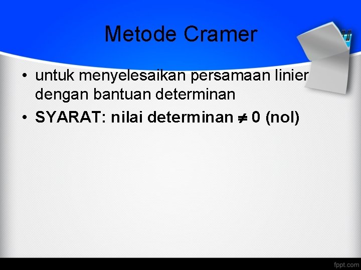 Metode Cramer • untuk menyelesaikan persamaan linier dengan bantuan determinan • SYARAT: nilai determinan