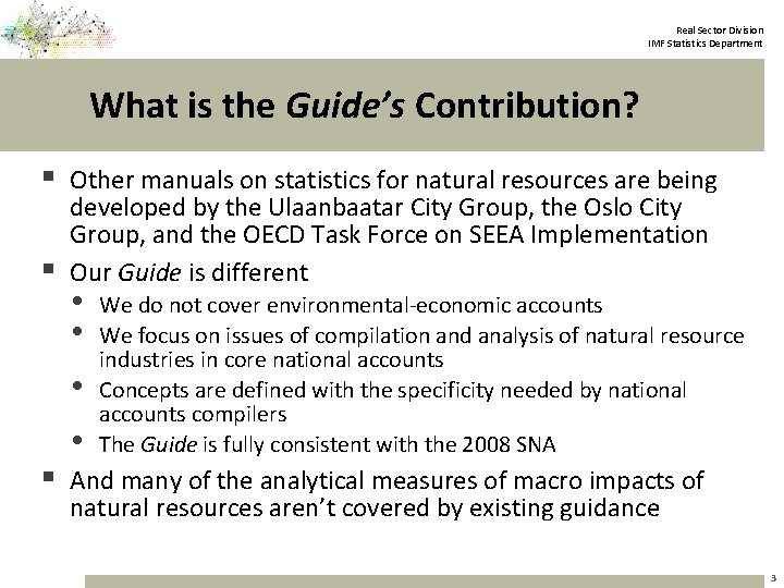 Real Sector Division IMF Statistics Department What is the Guide’s Contribution? § Other manuals