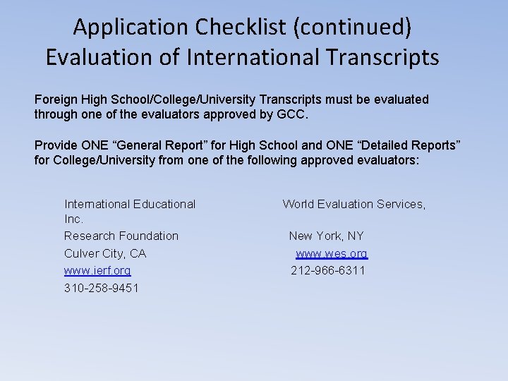 Application Checklist (continued) Evaluation of International Transcripts Foreign High School/College/University Transcripts must be evaluated