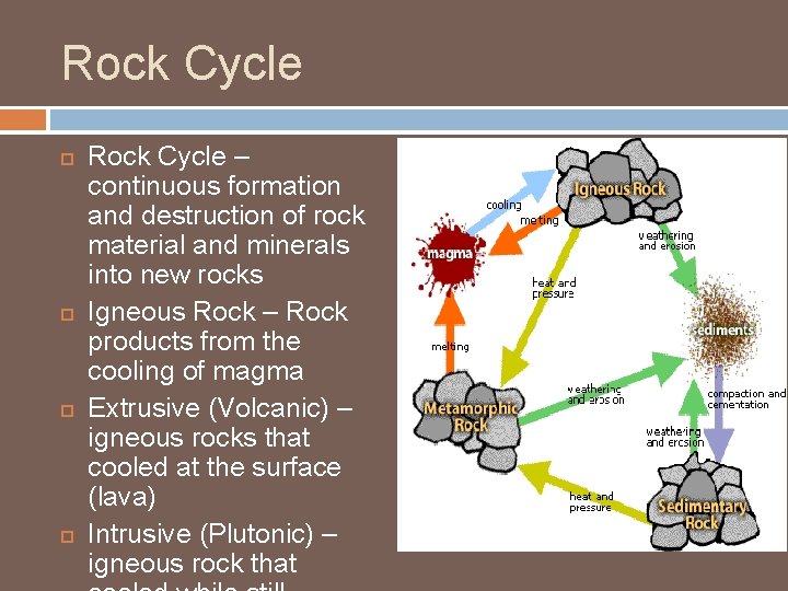 Rock Cycle Rock Cycle – continuous formation and destruction of rock material and minerals