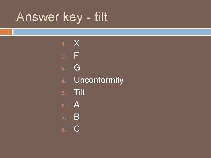 Answer key - tilt 1. 2. 3. 4. 5. 6. 7. 8. X F