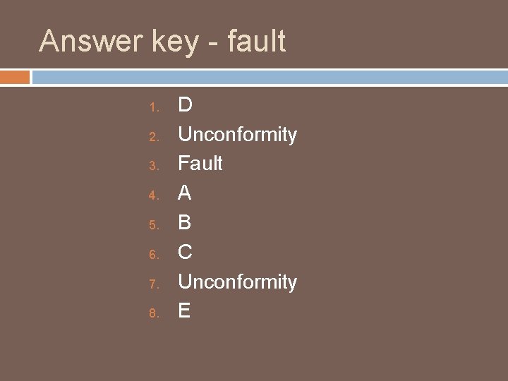 Answer key - fault 1. 2. 3. 4. 5. 6. 7. 8. D Unconformity