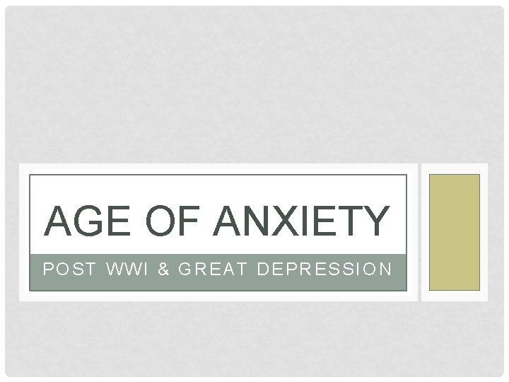 AGE OF ANXIETY POST WWI & GREAT DEPRESSION 