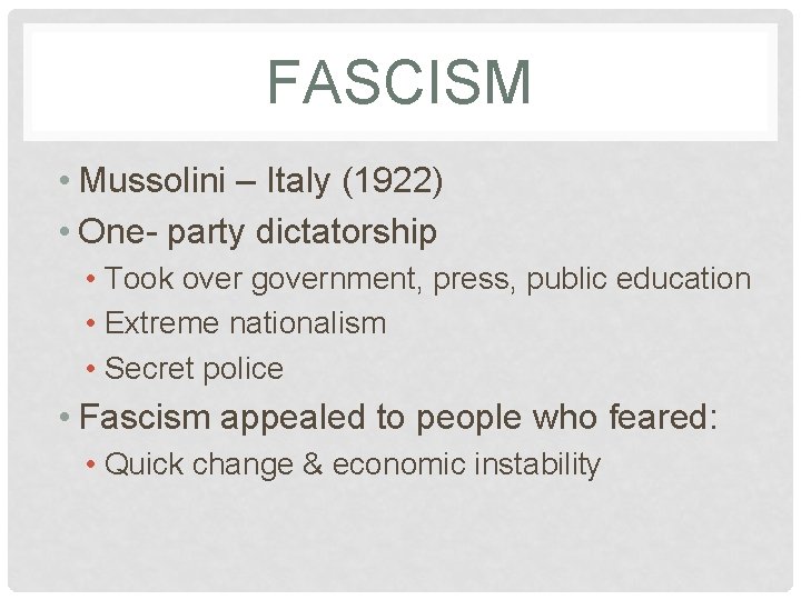 FASCISM • Mussolini – Italy (1922) • One- party dictatorship • Took over government,
