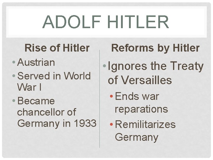 ADOLF HITLER Rise of Hitler Reforms by Hitler • Austrian • Ignores the Treaty