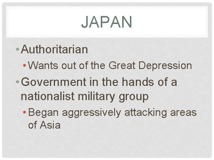 JAPAN • Authoritarian • Wants out of the Great Depression • Government in the