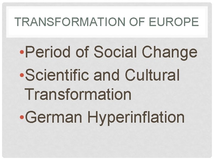 TRANSFORMATION OF EUROPE • Period of Social Change • Scientific and Cultural Transformation •