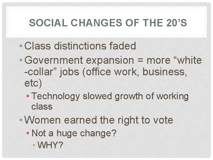 SOCIAL CHANGES OF THE 20’S • Class distinctions faded • Government expansion = more
