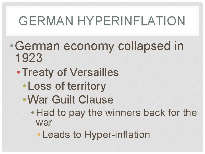 GERMAN HYPERINFLATION • German economy collapsed in 1923 • Treaty of Versailles • Loss