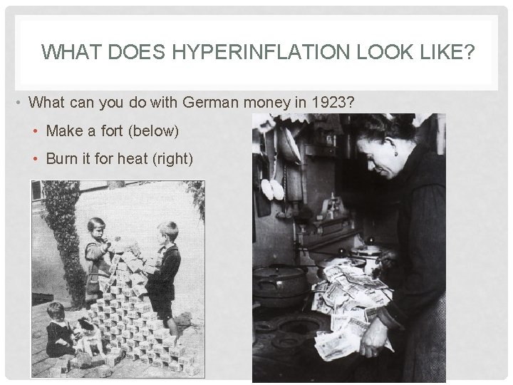 WHAT DOES HYPERINFLATION LOOK LIKE? • What can you do with German money in