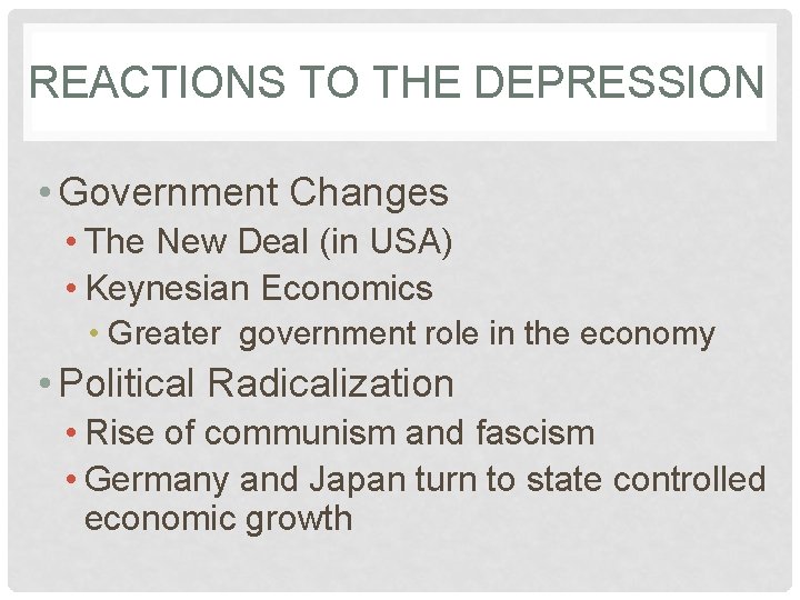 REACTIONS TO THE DEPRESSION • Government Changes • The New Deal (in USA) •