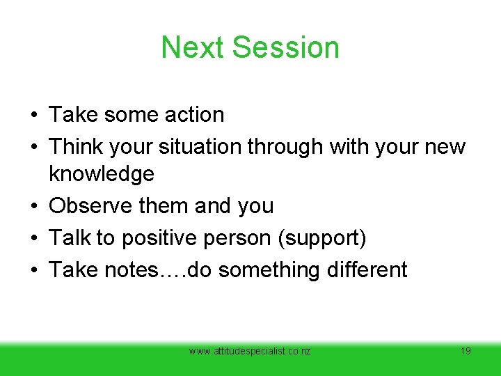 Next Session • Take some action • Think your situation through with your new Next Session • Take some action • Think your situation through with your new