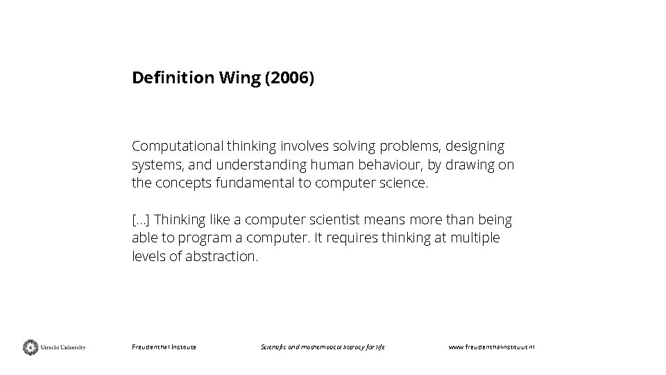 Definition Wing (2006) Computational thinking involves solving problems, designing systems, and understanding human behaviour,