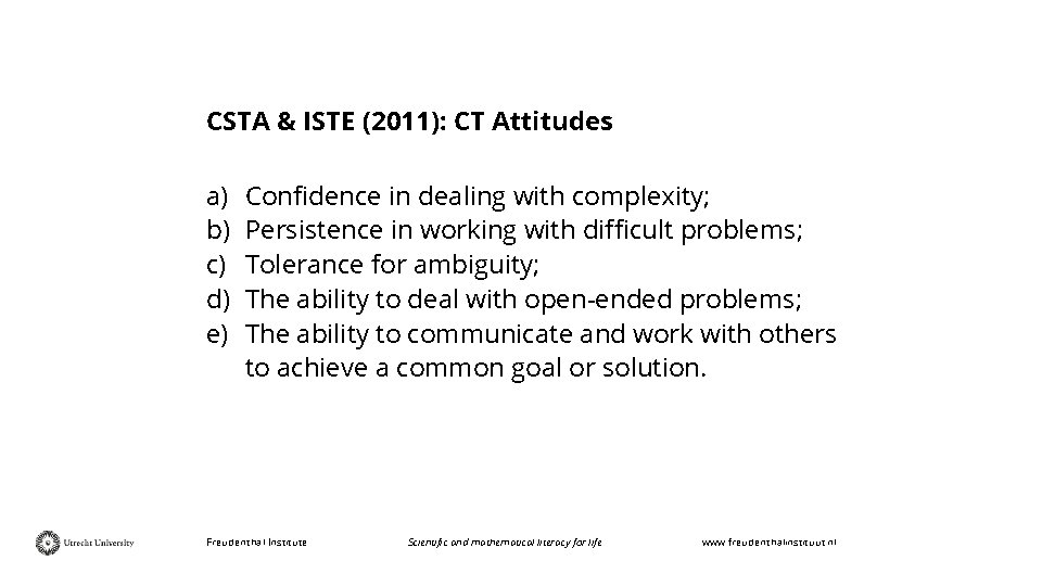 CSTA & ISTE (2011): CT Attitudes a) b) c) d) e) Confidence in dealing