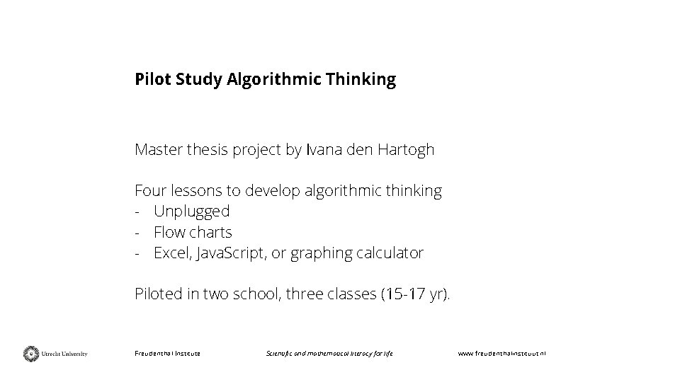 Pilot Study Algorithmic Thinking Master thesis project by Ivana den Hartogh Four lessons to