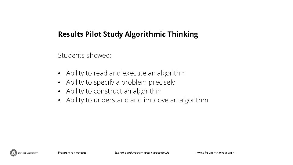 Results Pilot Study Algorithmic Thinking Students showed: • • Ability to read and execute