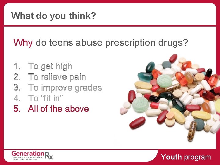 What do you think? Why do teens abuse prescription drugs? 1. 2. 3. 4.