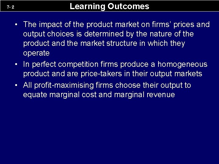 7 - 2 Learning Outcomes • The impact of the product market on firms’