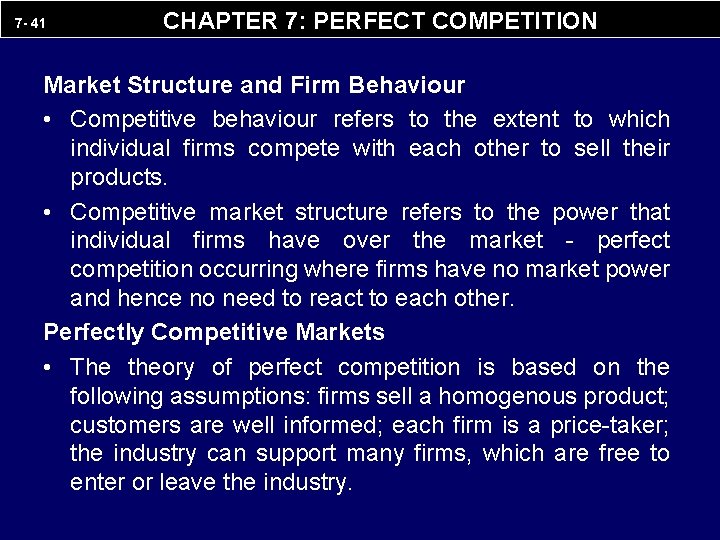 7 - 41 CHAPTER 7: PERFECT COMPETITION Market Structure and Firm Behaviour • Competitive