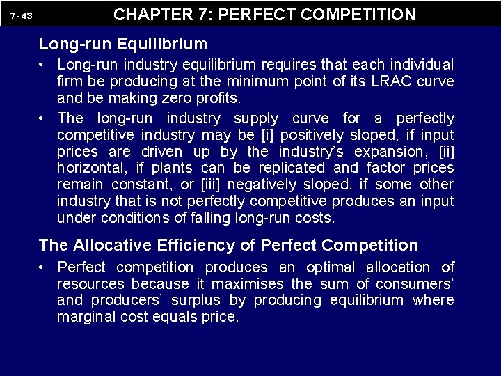 7 - 43 CHAPTER 7: PERFECT COMPETITION Long-run Equilibrium • Long-run industry equilibrium requires
