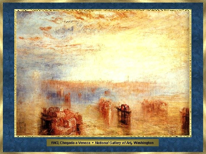 1843, Chegada a Veneza - National Gallery of Art, Washington 